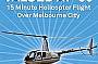 Helicopter 15 minute Joy Flight around Melbourne